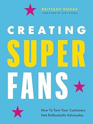 Creating Superfans How To Turn Your Customers Into Lifelong Advocates