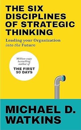 The Six Disciplines Of Strategic Thinking Leading Your Organization Into The Future