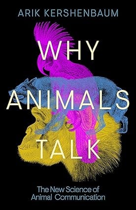 Why Animals Talk The New Science Of Animal Communication