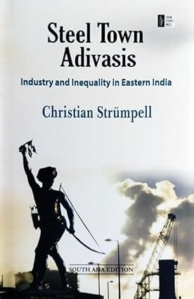 Steel Town Adivasis Industry And Inequality In Eastern India
