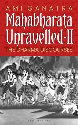 Mahabharata Unravelled - Ii The Dharma Discourses