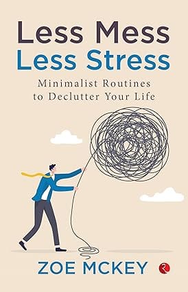 Less Mess Less Stress Minimalist Routines To Declutter Your Life