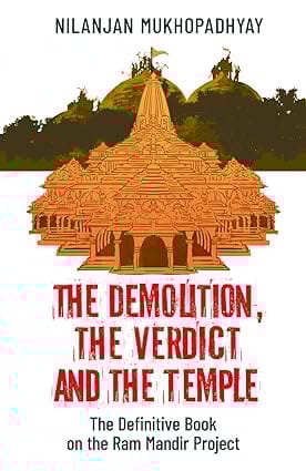 The Demolition,the Verdict And The Temple The Definitive Book On The Ram Mandir Project
