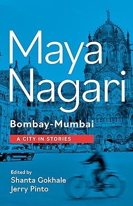 Maya Nagari Bombay-Mumbai A City in Stories