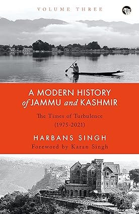 A Modern History of Jammu and Kashmir Volume Three The Time of Turbulence (1975- 2021)
