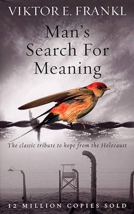 Man's Search For Meaning The classic tribute to hope from the Holocaust