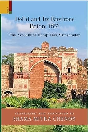 Delhi And Its Environs Before 1857 The Account Of Ramji Das, Sarishtadar