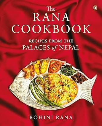 The Rana Cookbook Recipes from the Palaces of Nepal