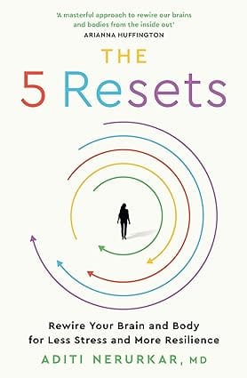 The 5 Resets Rewire Your Brain And Body For Less Stress And More Resilience
