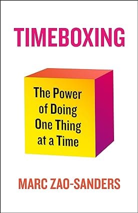 Timeboxing The Power Of Doing One Thing At A Time