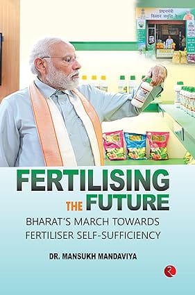 Fertilising The Future Bharats March Towards Fertiliser Self-sufficiency