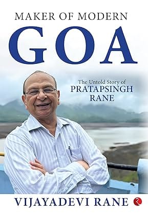 Maker Of Modern Goa The Untold Story Of Pratapsingh Rane
