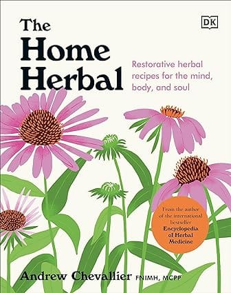 The Home Herbal Restorative Herbal Remedies For The Mind, Body, And Soul