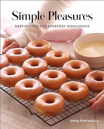 Simple Pleasures Easy Recipes For Everyday Indulgence