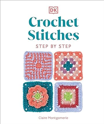Crochet Stitches Step-by-step More Than 150 Essential Stitches For Your Next Project