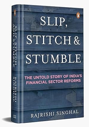 Slip, Stitch & Stumble The Untold Story Of Indias Financial Sector Reforms