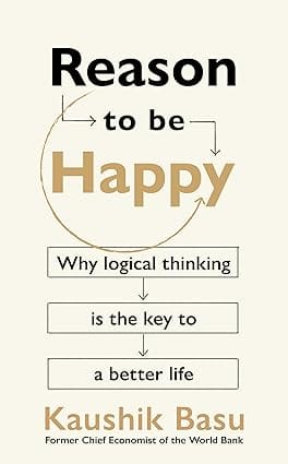 Reason To Be Happy Why Logical Thinking Is The Key To A Better Life
