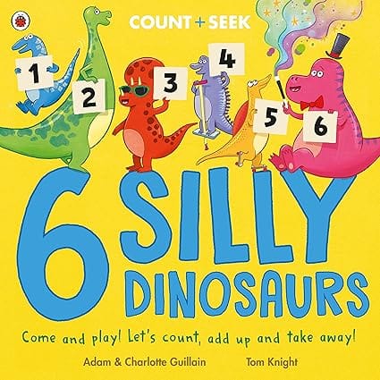6 Silly Dinosaurs A Counting And Number Bonds Picture Book