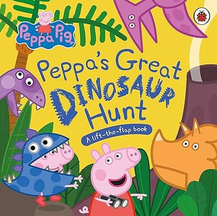 Peppa Pig Peppas Great Dinosaur Hunt A Lift-the-flap Book