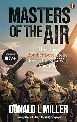 Masters Of The Air How The Bomber Boys Broke Down The Nazi War Machine