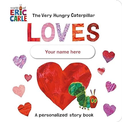 The Very Hungry Caterpillar Loves [your Name Here]! A Personalized Story Book