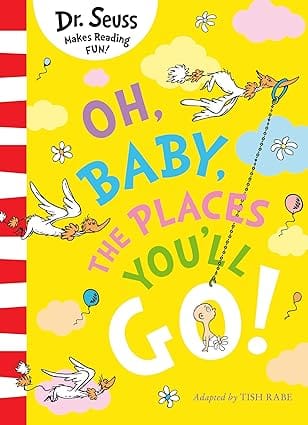 Oh, Baby, The Places You Wll Go! (dr. Seuss)