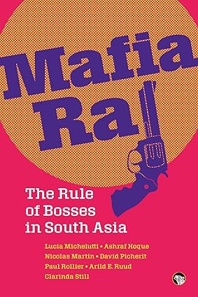Mafia Raj The Rule Of Bosses In South Asia