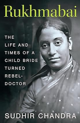 Rukhmabai The Life And Times Of A Child Bride Turned Rebel-doctor