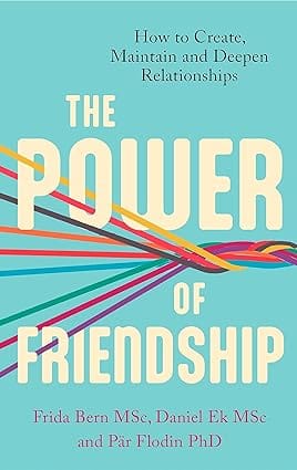 The Power Of Friendship How To Create, Maintain And Deepen Relationships
