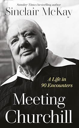 Meeting Churchill A Life In 90 Encounters