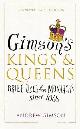 Gimsons Kings And Queens Brief Lives Of The Forty Monarchs Since 1066