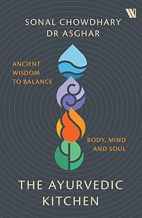 The Ayurvedic Kitchen Ancient Wisdom To Balance Body, Mind And Soul