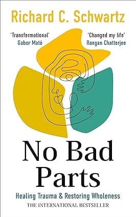 No Bad Parts Healing Trauma & Restoring Wholeness With The Internal Family Systems Model