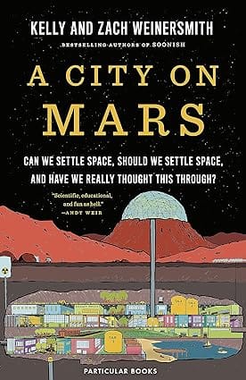 A City On Mars Can We Settle Space, Should We Settle Space, And Have We Really Thought This Through?