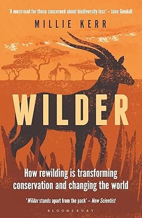 Wilder How Rewilding Is Transforming Conservation And Changing The World