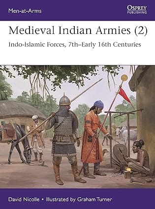 Medieval Indian Armies (2) Indo-islamic Forces, 7th�early 16th Centuries 552 (men-at-arms)