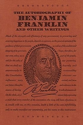 The Autobiography Of Benjamin Franklin And Other Writings