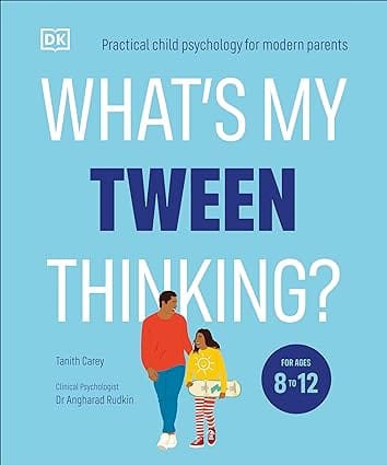 Whats My Tween Thinking? Practical Child Psychology For Modern Parents