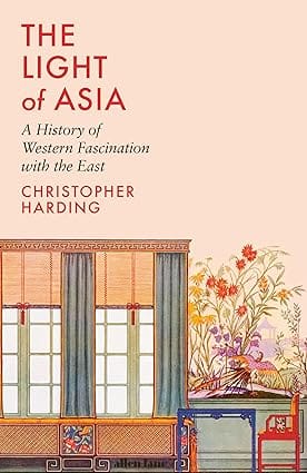 The Light Of Asia A History Of Western Fascination With The East