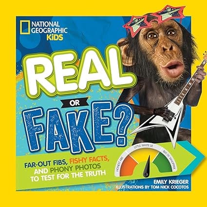 Real Or Fake? Far-out Fibs, Fishy Facts, And Phony Photos To Test For The Truth