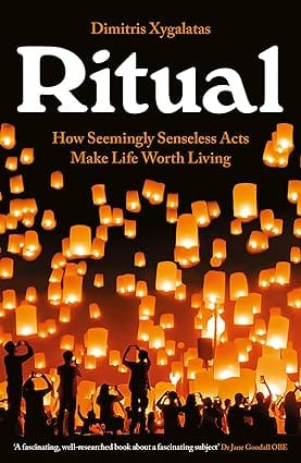 Ritual How Seemingly Senseless Acts Make Life Worth Living