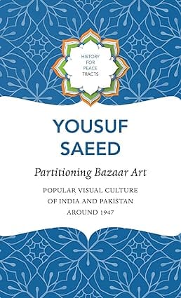 Partitioning Bazaar Art Popular Visual Culture Of India And Pakistan Around 1947