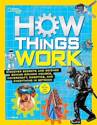 How Things Work Discover Secrets And Science Behind Bounce Houses, Hovercraft, Robotics, And Everything In Between