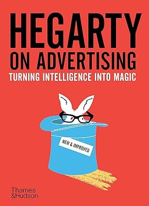 Hegarty On Advertising Turning Intelligence Into Magic