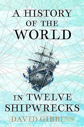 A History Of The World In Twelve Shipwrecks