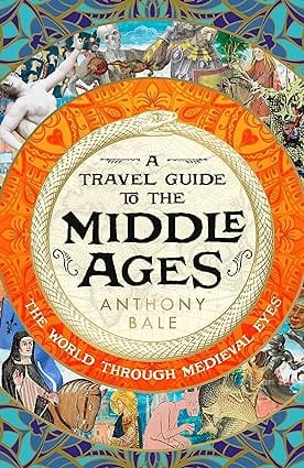 A Travel Guide To The Middle Ages The World Through Medieval Eyes