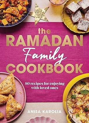 The Ramadan Family Cookbook 80 Recipes For Enjoying With Loved Ones