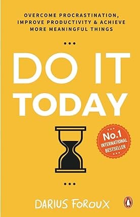 Do It Today Overcome Procrastination, Improve Productivity And Achieve More Meaningful Things