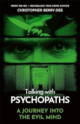 Talking With Psychopaths A Journey Into The Evil Mind