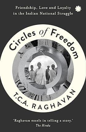 Circles Of Freedom Friendship, Love And Loyalty In The Indian National Struggle